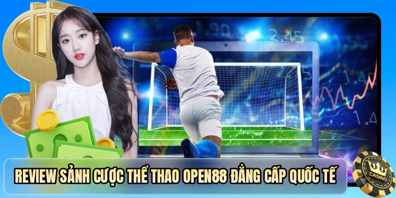 Review sảnh cược thể thao OPEN88 đẳng cấp quốc tế